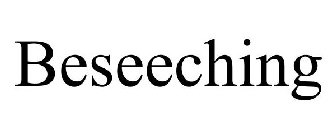 BESEECHING