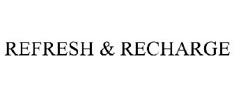 REFRESH & RECHARGE