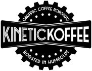 KINETIC KOFFEE ORGANIC COFFEE ROASTERS ROASTED IN HUMBOLDT