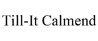 TILL-IT CALMEND