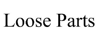 LOOSE PARTS