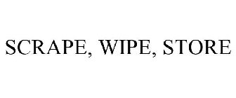 SCRAPE, WIPE, STORE