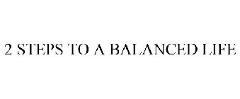 2 STEPS TO A BALANCED LIFE