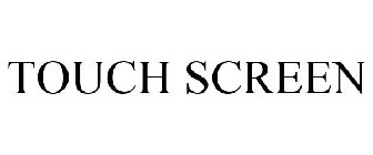 TOUCH SCREEN