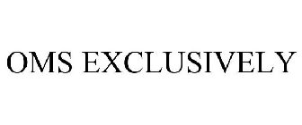 OMS EXCLUSIVELY