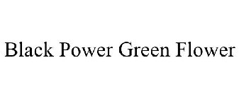 BLACK POWER GREEN FLOWER