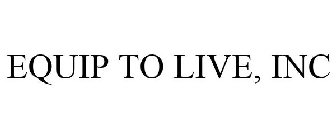 EQUIP TO LIVE, INC