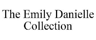 THE EMILY DANIELLE COLLECTION