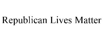 REPUBLICAN LIVES MATTER