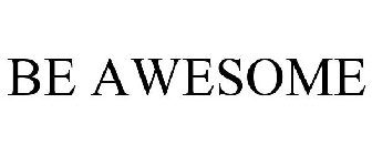 BE AWESOME