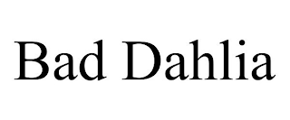 BAD DAHLIA