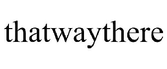 THATWAYTHERE