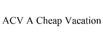 ACV A CHEAP VACATION