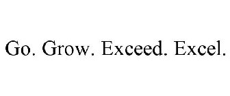 GO. GROW. EXCEED. EXCEL.