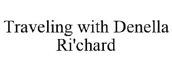 TRAVELING WITH DENELLA RI'CHARD