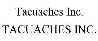 TACUACHES INC. TACUACHES INC.