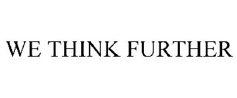 WE THINK FURTHER