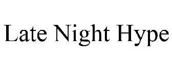 LATE NIGHT HYPE