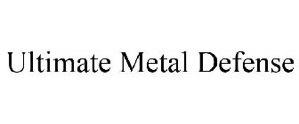 ULTIMATE METAL DEFENSE