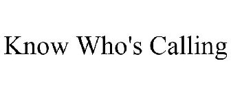 KNOW WHO'S CALLING