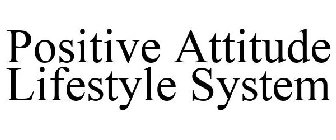 POSITIVE ATTITUDE LIFESTYLE SYSTEM