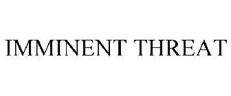 IMMINENT THREAT