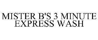 MISTER B'S 3 MINUTE EXPRESS WASH