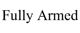FULLY ARMED