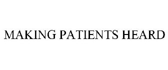 MAKING PATIENTS HEARD