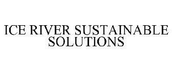 ICE RIVER SUSTAINABLE SOLUTIONS