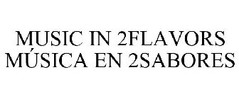 MUSIC IN 2FLAVORS MÚSICA EN 2SABORES