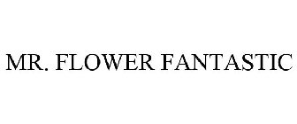 MR. FLOWER FANTASTIC