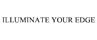 ILLUMINATE YOUR EDGE