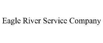 EAGLE RIVER SERVICE COMPANY