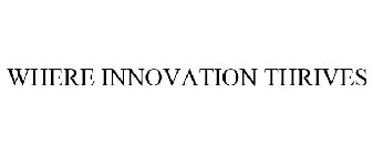 WHERE INNOVATION THRIVES