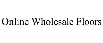 ONLINE WHOLESALE FLOORS