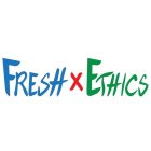 FRESH X ETHICS