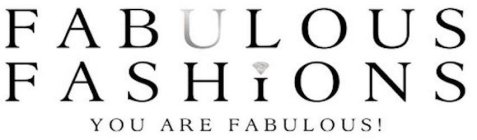 FABULOUS FASHIONS YOU ARE FABULOUS!