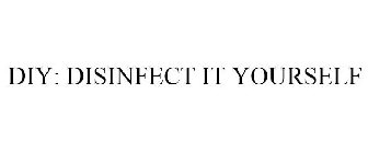 DIY: DISINFECT IT YOURSELF