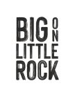 BIG ON LITTLE ROCK