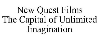 NEW QUEST FILMS THE CAPITAL OF UNLIMITEDIMAGINATION