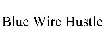 BLUE WIRE HUSTLE