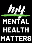 MY MENTAL HEALTH MATTERS