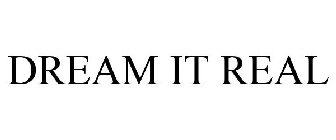 DREAM IT REAL