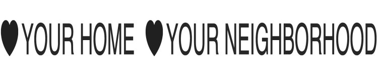 YOUR HOME YOUR NEIGHBORHOOD