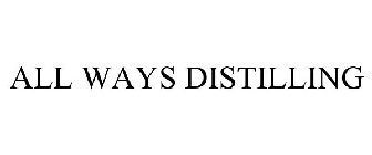 ALL WAYS DISTILLING