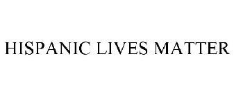 HISPANIC LIVES MATTER