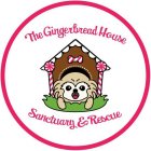 THE GINGERBREAD HOUSE SANCTUARY & RESCUE