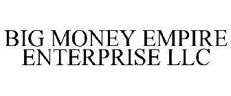 BIG MONEY EMPIRE ENTERPRISE LLC