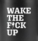 WAKE THE F CK UP